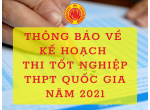  Thông báo về kế hoạch thi Tốt nghiệp THPT Quốc gia năm 2021